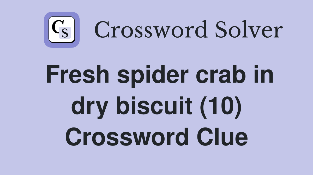 Fresh spider crab in dry biscuit (10) Crossword Clue Answers